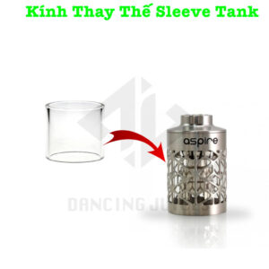 Kinh Thay The Sleeve Tank - Phu Kien Vape Chinh Hang