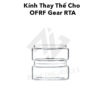 Kinh Thay The Cho OFRF Gear RTA - Phu Kien Vape Chinh Hang
