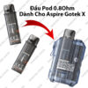 Dau Pod ASPIRE Gotek X 0.8 Ohm - Dau Pod Chua Dau Chinh Hang Phone: 0971.829.269
